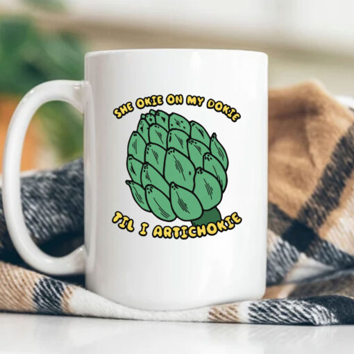 She Okie On My Dokie Til I Artichokie Mug Coffee