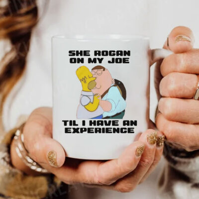 She Rogan On My Joe Til I Have An Experience Mug Coffee