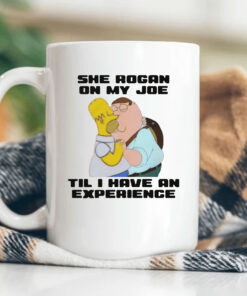 She Rogan On My Joe Til I Have An Experience Mug Coffee