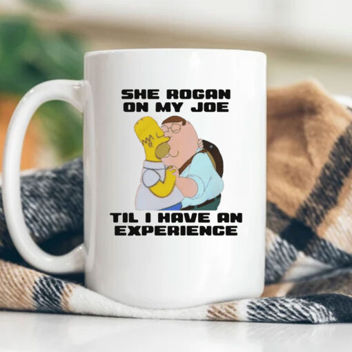 She Rogan On My Joe Til I Have An Experience Mug Coffee