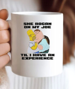 She Rogan On My Joe Til I Have An Experience Mug Coffee