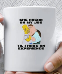 She Rogan On My Joe Til I Have An Experience Mug Coffee