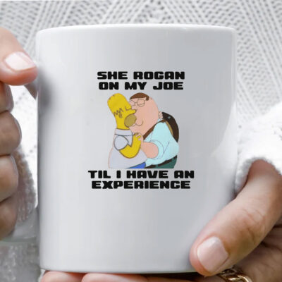 She Rogan On My Joe Til I Have An Experience Mug Coffee