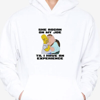 She Rogan On My Joe Til I Have An Experience T-Shirts