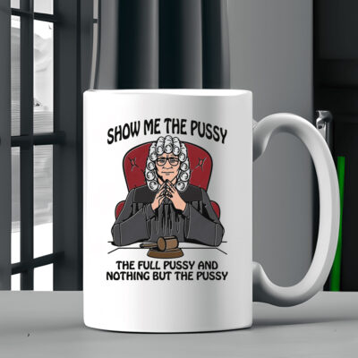 Show Me The Pussy The Full Pussy And Nothing But The Pussy Mug Coffee