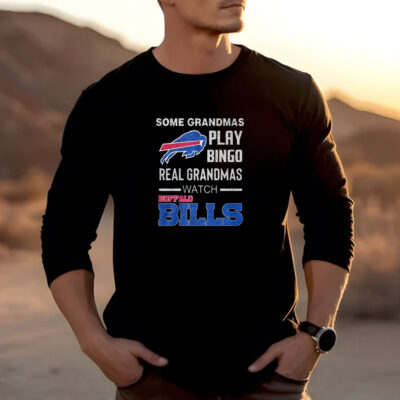 Some Grandmas Play Bingo Real Grandmas Watch Bills T-Shirt 20242