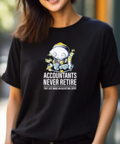 Stewie Griffin accountants never retire they just make an adjusting entry T-shirt 2024