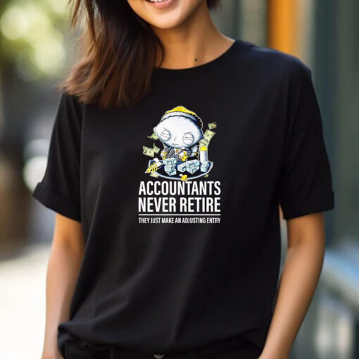 Stewie Griffin accountants never retire they just make an adjusting entry T-shirt 2024