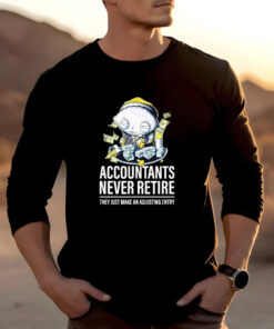 Stewie Griffin accountants never retire they just make an adjusting entry T-shirt 20242