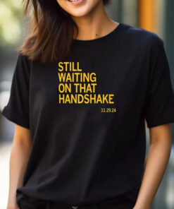 Still Waiting On That Handshake 11 29 24 Iowa-Nebraska T-Shirt