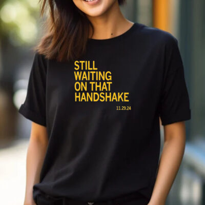 Still Waiting On That Handshake 11 29 24 Iowa-Nebraska T-Shirt