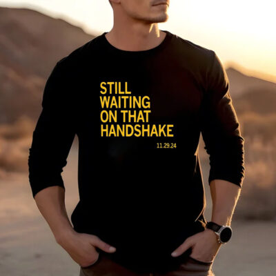 Still Waiting On That Handshake 11 29 24 Iowa-Nebraska T-Shirt2