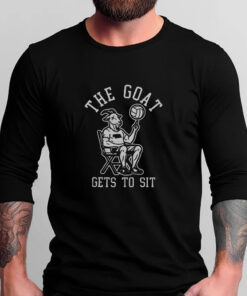 The Goat Gets To Sit T-Shirts