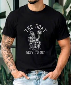 The Goat Gets To Sit T-Shirts