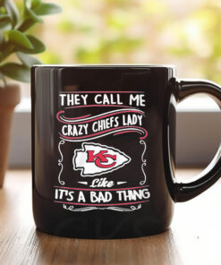 They Call Me Crazy Chiefs Lady Like It’s A Bad Thing Mug 20241