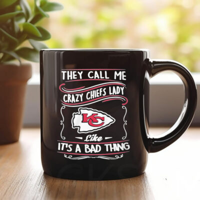 They Call Me Crazy Chiefs Lady Like It’s A Bad Thing Mug 20241