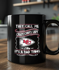 They Call Me Crazy Chiefs Lady Like It’s A Bad Thing Mug 20242