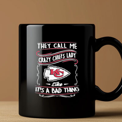 They Call Me Crazy Chiefs Lady Like It’s A Bad Thing Mug 20243