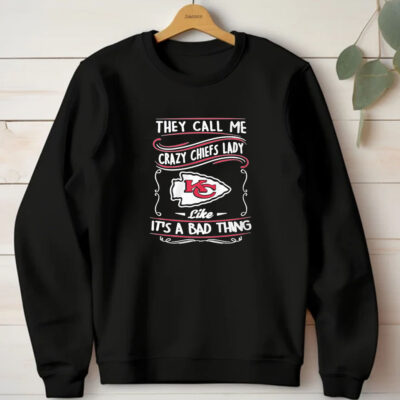 They Call Me Crazy Chiefs Lady Like It’s A Bad Thing T-Shirt 20241