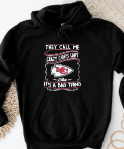 They Call Me Crazy Chiefs Lady Like It’s A Bad Thing T-Shirt 20243