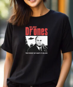 Tony Soprano New Jersey Drones This Fucking Guy Wants To Believe T-Shirts