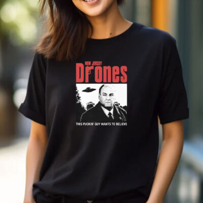 Tony Soprano New Jersey Drones This Fucking Guy Wants To Believe T-Shirts