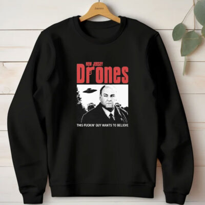 Tony Soprano New Jersey Drones This Fucking Guy Wants To Believe T-Shirts