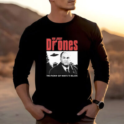 Tony Soprano New Jersey Drones This Fucking Guy Wants To Believe T-Shirts