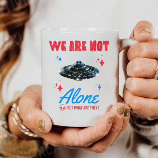 We Are Not Alone - But What Are They? Mug Coffee