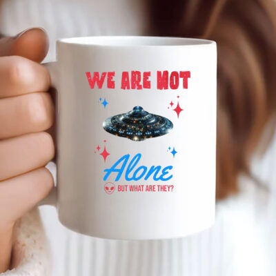 We Are Not Alone - But What Are They? Mug Coffee