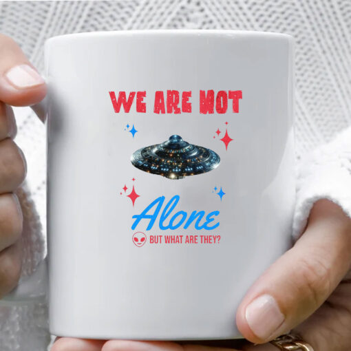 We Are Not Alone - But What Are They? Mug Coffee