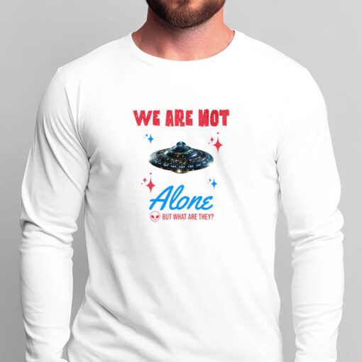 We Are Not Alone - But What Are They? T-Shirts