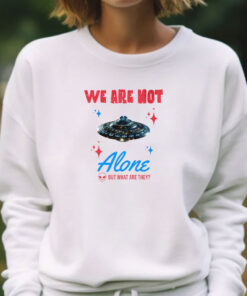 We Are Not Alone - But What Are They? T-Shirts