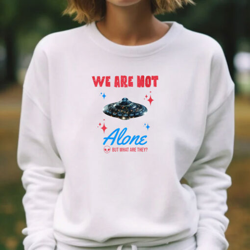 We Are Not Alone - But What Are They? T-Shirts