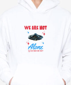 We Are Not Alone - But What Are They? T-Shirts