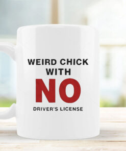 Weird Chick With No Driver’s License Mug 2024