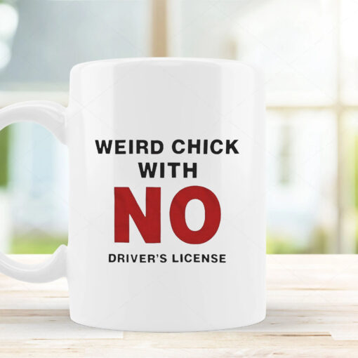 Weird Chick With No Driver’s License Mug 2024