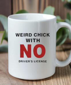 Weird Chick With No Driver’s License Mug 2024