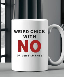 Weird Chick With No Driver’s License Mug 20242