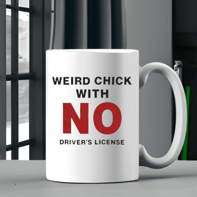 Weird Chick With No Driver’s License Mug 20242