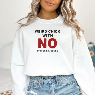 Weird Chick With No Driver’s License T-Shirt 20241