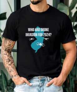 Who Had Drone Invasion For 2024 T-Shirts