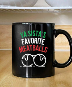 Ya Sista’s Favorite Meatballs Mug 2024