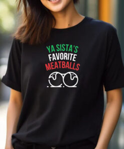 Ya Sista’s Favorite Meatballs T-Shirt 2024