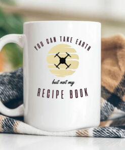 You Can Take Earth - But Not My Recipe Book Mug Coffee