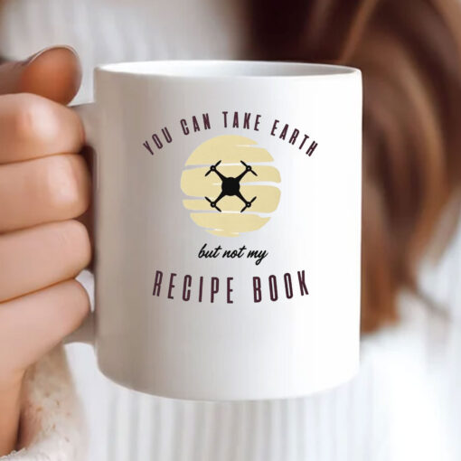 You Can Take Earth - But Not My Recipe Book Mug Coffee