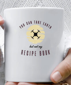 You Can Take Earth - But Not My Recipe Book Mug Coffee