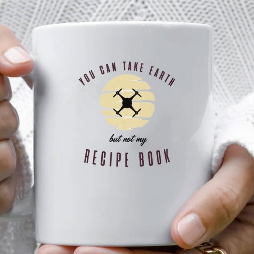 You Can Take Earth - But Not My Recipe Book Mug Coffee