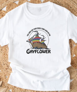 You Look Like Your Family Came Over On The Gayflower T-Shirts