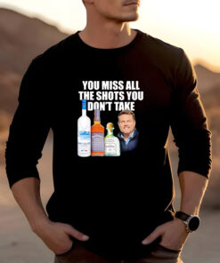 You miss all the shots you don’t take T-shirt 20242